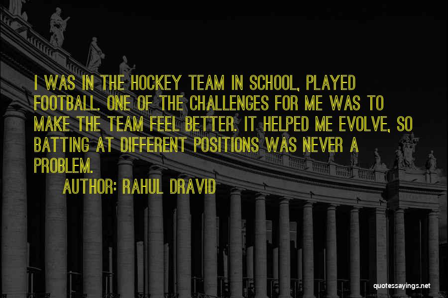 Rahul Dravid Quotes: I Was In The Hockey Team In School, Played Football. One Of The Challenges For Me Was To Make The
