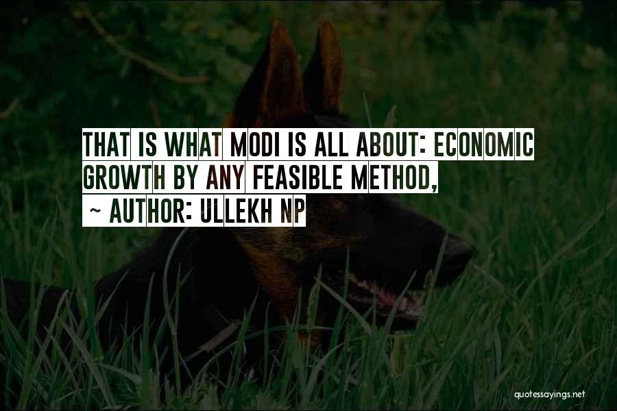 Ullekh NP Quotes: That Is What Modi Is All About: Economic Growth By Any Feasible Method,