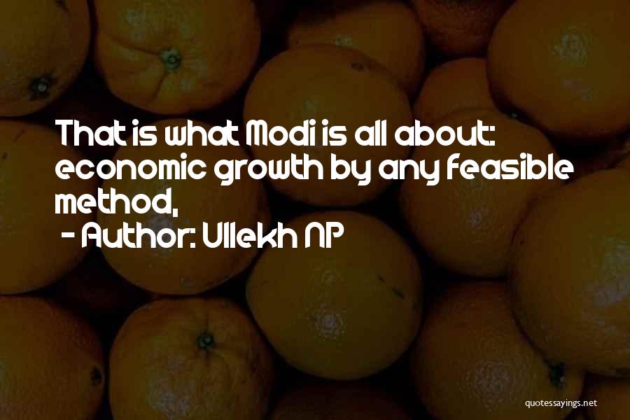 Ullekh NP Quotes: That Is What Modi Is All About: Economic Growth By Any Feasible Method,