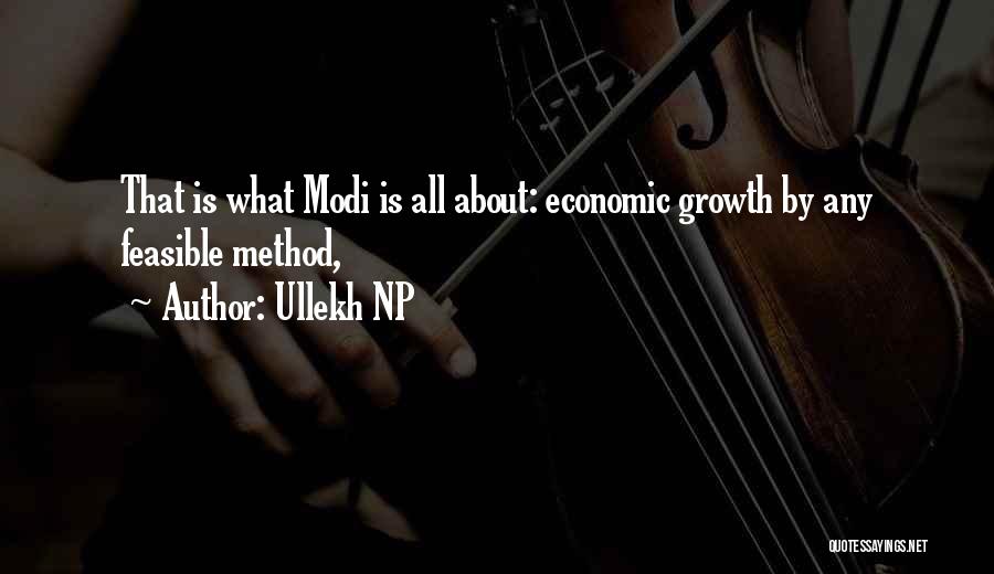 Ullekh NP Quotes: That Is What Modi Is All About: Economic Growth By Any Feasible Method,