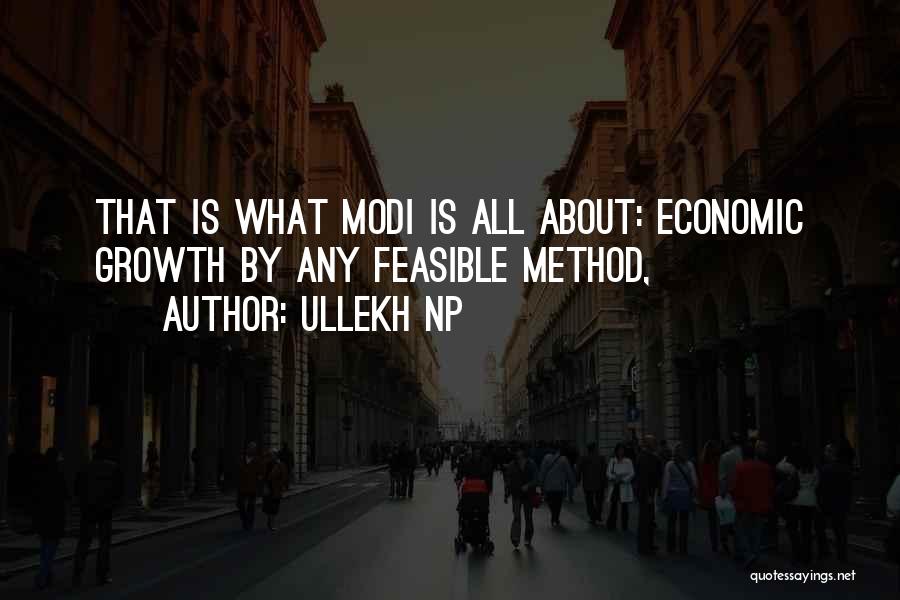 Ullekh NP Quotes: That Is What Modi Is All About: Economic Growth By Any Feasible Method,