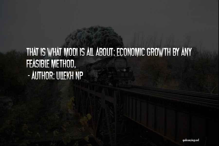 Ullekh NP Quotes: That Is What Modi Is All About: Economic Growth By Any Feasible Method,