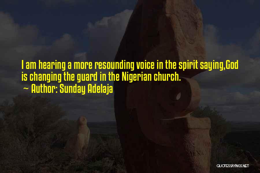 Sunday Adelaja Quotes: I Am Hearing A More Resounding Voice In The Spirit Saying,god Is Changing The Guard In The Nigerian Church.