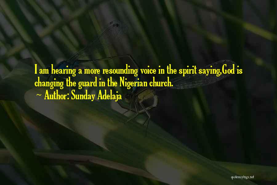 Sunday Adelaja Quotes: I Am Hearing A More Resounding Voice In The Spirit Saying,god Is Changing The Guard In The Nigerian Church.