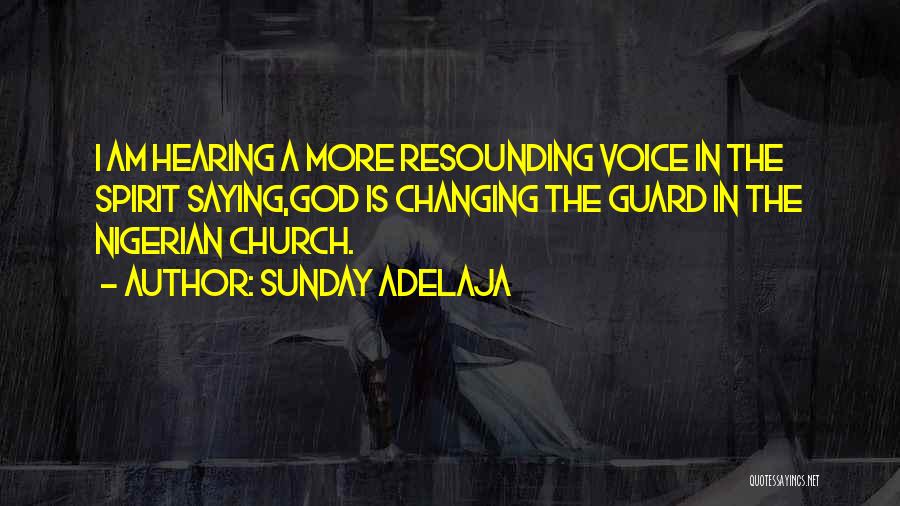 Sunday Adelaja Quotes: I Am Hearing A More Resounding Voice In The Spirit Saying,god Is Changing The Guard In The Nigerian Church.