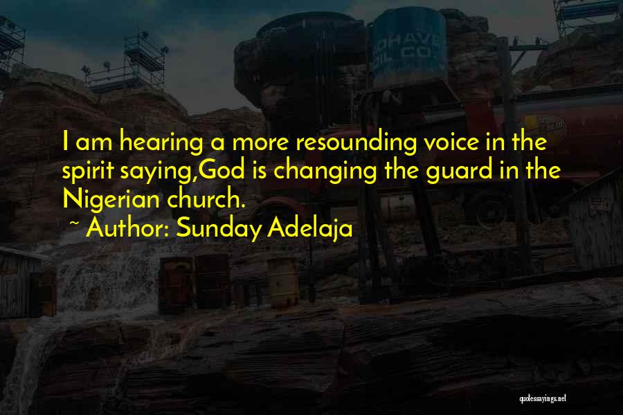 Sunday Adelaja Quotes: I Am Hearing A More Resounding Voice In The Spirit Saying,god Is Changing The Guard In The Nigerian Church.