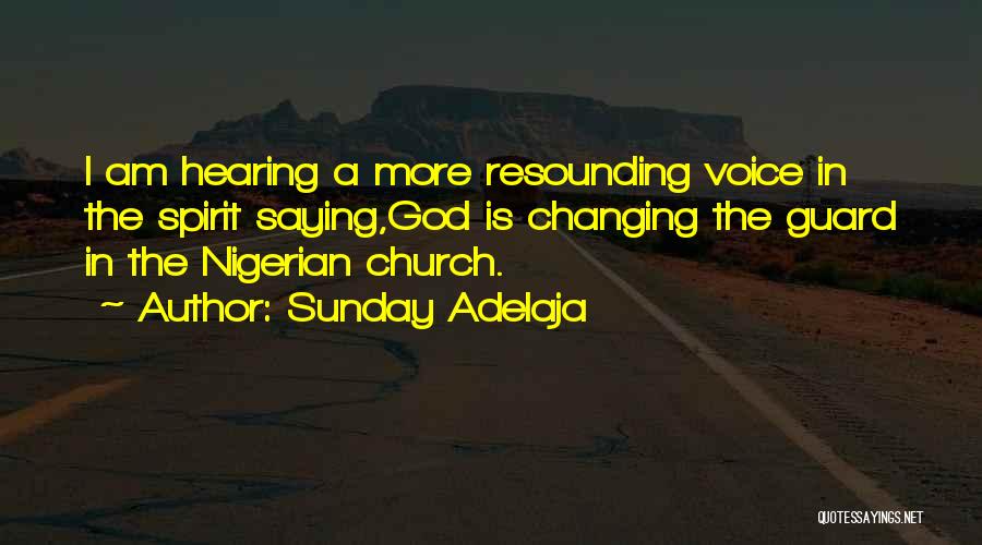 Sunday Adelaja Quotes: I Am Hearing A More Resounding Voice In The Spirit Saying,god Is Changing The Guard In The Nigerian Church.