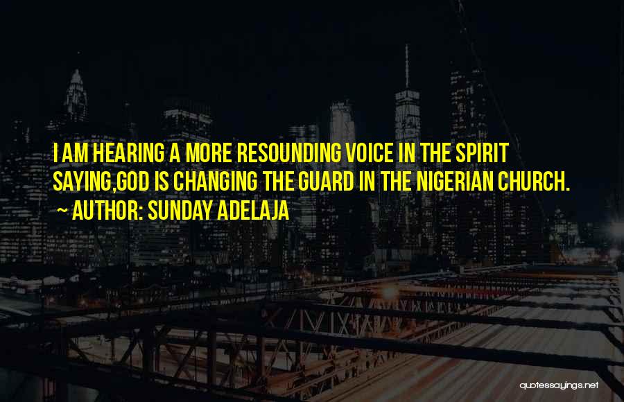 Sunday Adelaja Quotes: I Am Hearing A More Resounding Voice In The Spirit Saying,god Is Changing The Guard In The Nigerian Church.