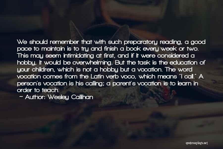 Wesley Callihan Quotes: We Should Remember That With Such Preparatory Reading, A Good Pace To Maintain Is To Try And Finish A Book