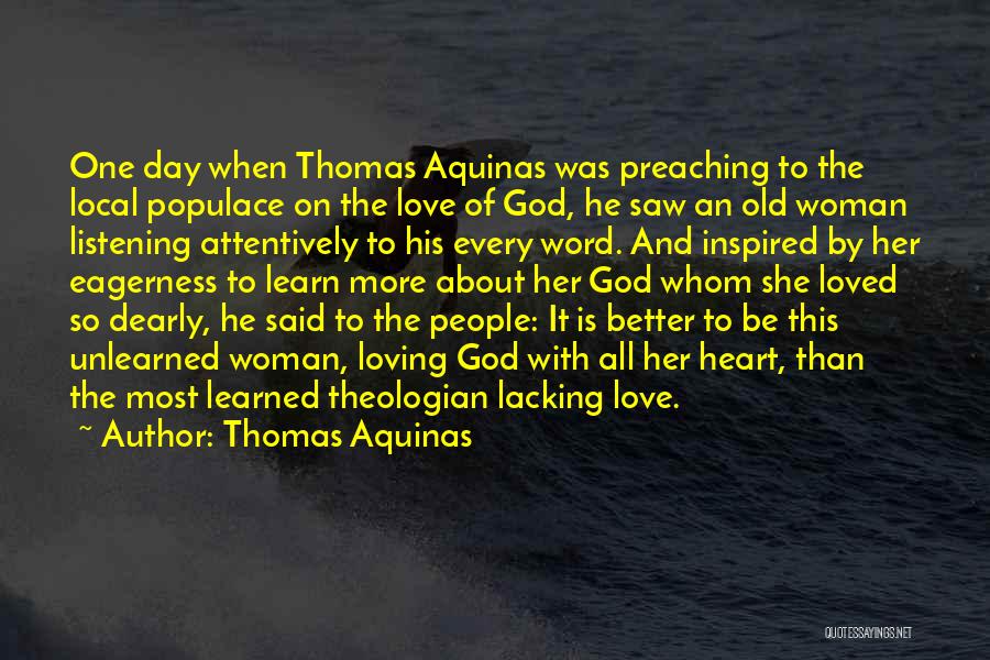 Thomas Aquinas Quotes: One Day When Thomas Aquinas Was Preaching To The Local Populace On The Love Of God, He Saw An Old