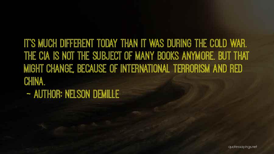 Nelson DeMille Quotes: It's Much Different Today Than It Was During The Cold War. The Cia Is Not The Subject Of Many Books