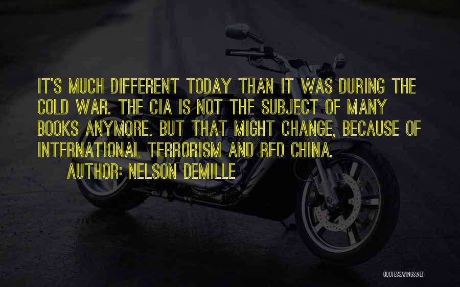 Nelson DeMille Quotes: It's Much Different Today Than It Was During The Cold War. The Cia Is Not The Subject Of Many Books