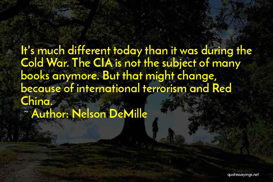 Nelson DeMille Quotes: It's Much Different Today Than It Was During The Cold War. The Cia Is Not The Subject Of Many Books