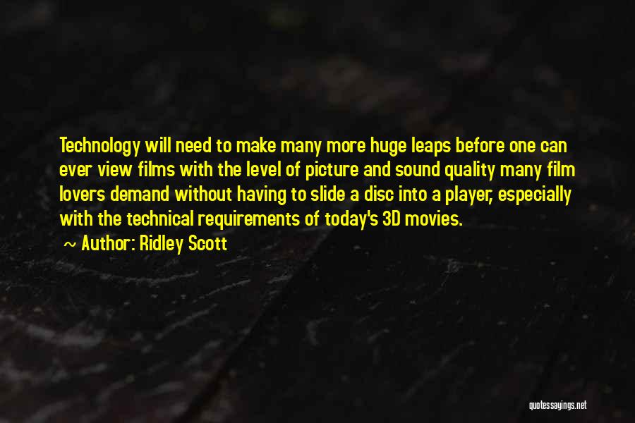 Ridley Scott Quotes: Technology Will Need To Make Many More Huge Leaps Before One Can Ever View Films With The Level Of Picture