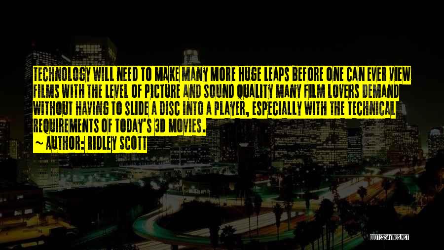 Ridley Scott Quotes: Technology Will Need To Make Many More Huge Leaps Before One Can Ever View Films With The Level Of Picture