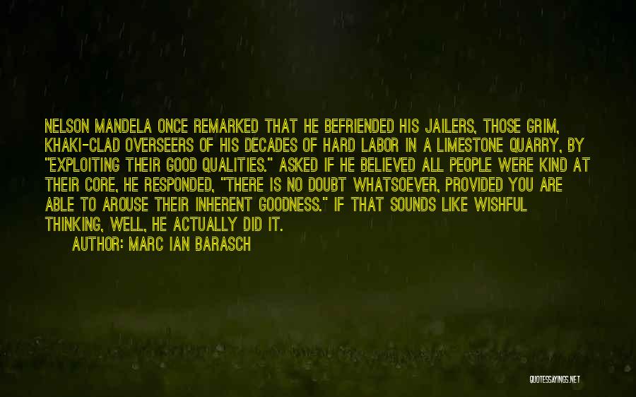 Marc Ian Barasch Quotes: Nelson Mandela Once Remarked That He Befriended His Jailers, Those Grim, Khaki-clad Overseers Of His Decades Of Hard Labor In