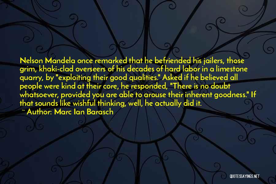 Marc Ian Barasch Quotes: Nelson Mandela Once Remarked That He Befriended His Jailers, Those Grim, Khaki-clad Overseers Of His Decades Of Hard Labor In