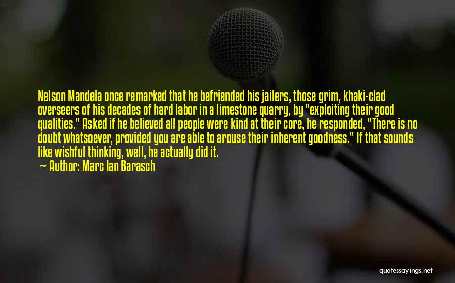 Marc Ian Barasch Quotes: Nelson Mandela Once Remarked That He Befriended His Jailers, Those Grim, Khaki-clad Overseers Of His Decades Of Hard Labor In