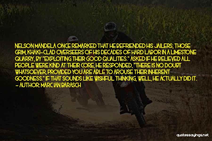 Marc Ian Barasch Quotes: Nelson Mandela Once Remarked That He Befriended His Jailers, Those Grim, Khaki-clad Overseers Of His Decades Of Hard Labor In