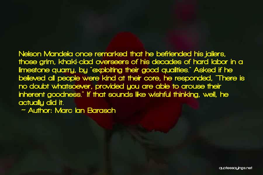 Marc Ian Barasch Quotes: Nelson Mandela Once Remarked That He Befriended His Jailers, Those Grim, Khaki-clad Overseers Of His Decades Of Hard Labor In