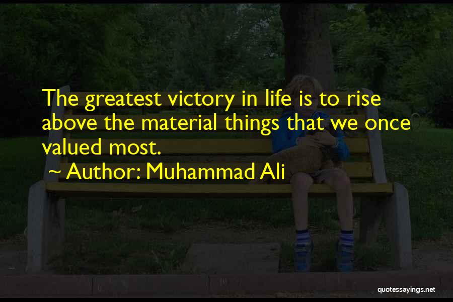 Muhammad Ali Quotes: The Greatest Victory In Life Is To Rise Above The Material Things That We Once Valued Most.