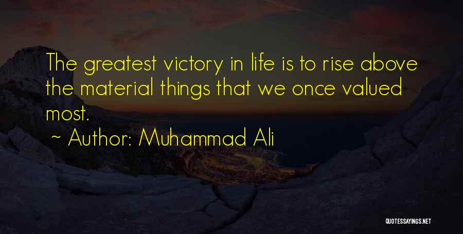 Muhammad Ali Quotes: The Greatest Victory In Life Is To Rise Above The Material Things That We Once Valued Most.