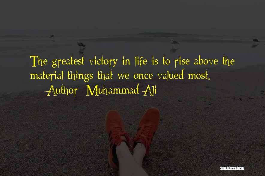 Muhammad Ali Quotes: The Greatest Victory In Life Is To Rise Above The Material Things That We Once Valued Most.