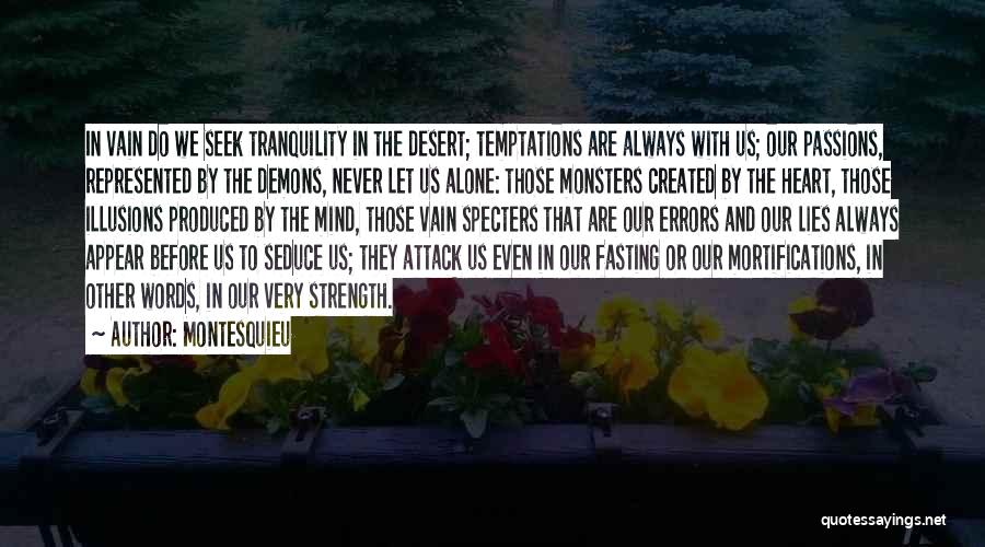 Montesquieu Quotes: In Vain Do We Seek Tranquility In The Desert; Temptations Are Always With Us; Our Passions, Represented By The Demons,