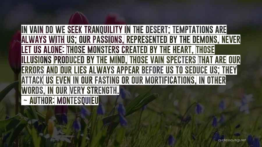 Montesquieu Quotes: In Vain Do We Seek Tranquility In The Desert; Temptations Are Always With Us; Our Passions, Represented By The Demons,