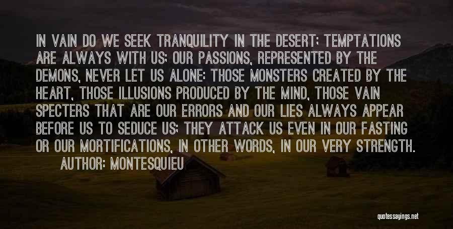 Montesquieu Quotes: In Vain Do We Seek Tranquility In The Desert; Temptations Are Always With Us; Our Passions, Represented By The Demons,