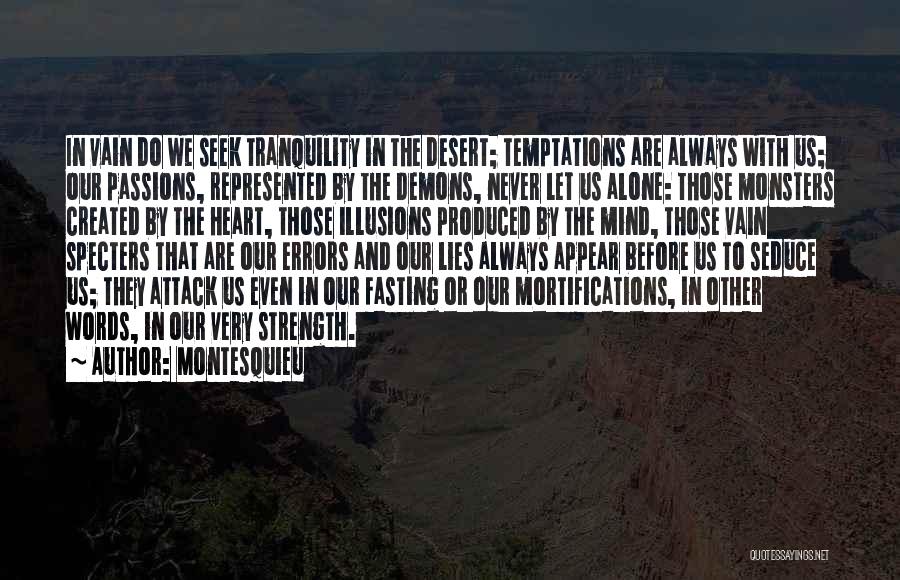 Montesquieu Quotes: In Vain Do We Seek Tranquility In The Desert; Temptations Are Always With Us; Our Passions, Represented By The Demons,