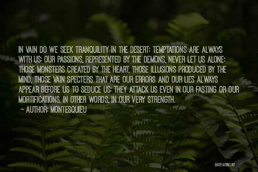 Montesquieu Quotes: In Vain Do We Seek Tranquility In The Desert; Temptations Are Always With Us; Our Passions, Represented By The Demons,