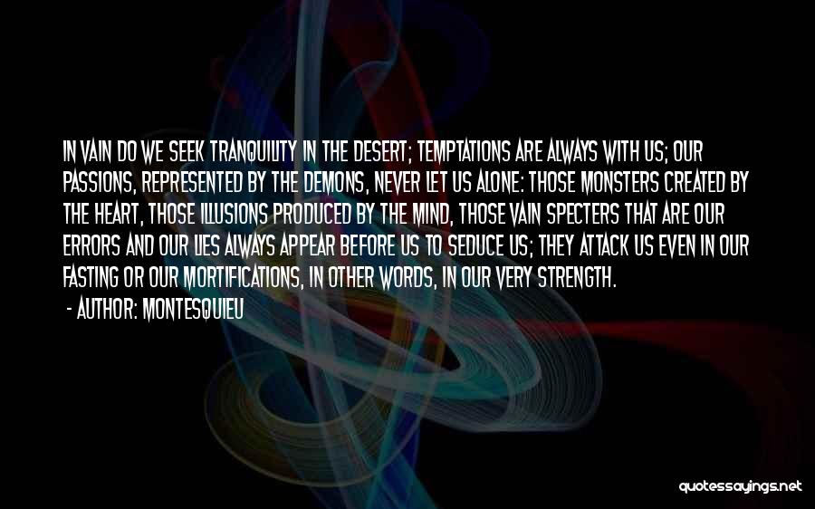 Montesquieu Quotes: In Vain Do We Seek Tranquility In The Desert; Temptations Are Always With Us; Our Passions, Represented By The Demons,