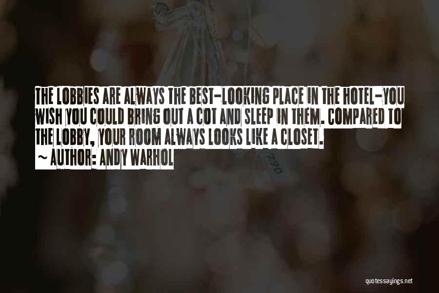 Andy Warhol Quotes: The Lobbies Are Always The Best-looking Place In The Hotel-you Wish You Could Bring Out A Cot And Sleep In