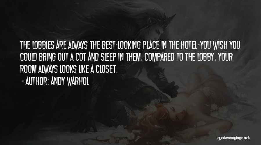 Andy Warhol Quotes: The Lobbies Are Always The Best-looking Place In The Hotel-you Wish You Could Bring Out A Cot And Sleep In