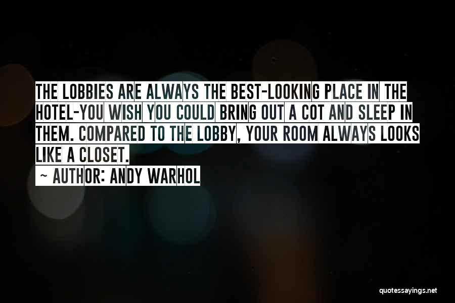 Andy Warhol Quotes: The Lobbies Are Always The Best-looking Place In The Hotel-you Wish You Could Bring Out A Cot And Sleep In