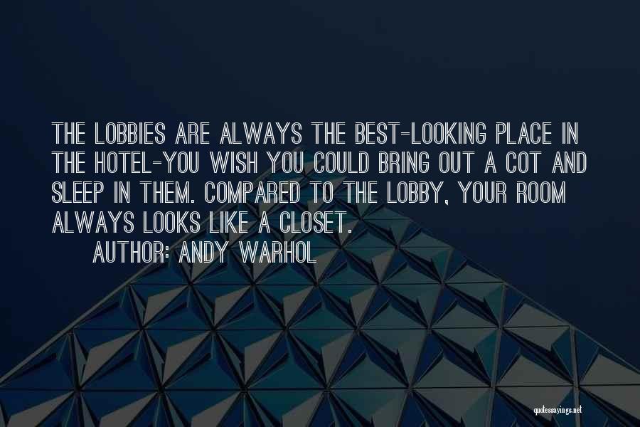 Andy Warhol Quotes: The Lobbies Are Always The Best-looking Place In The Hotel-you Wish You Could Bring Out A Cot And Sleep In