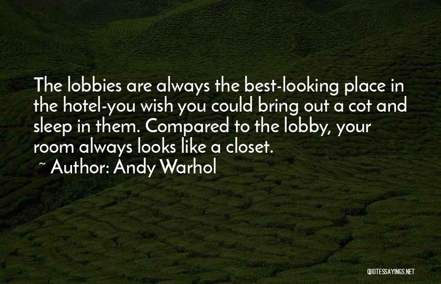 Andy Warhol Quotes: The Lobbies Are Always The Best-looking Place In The Hotel-you Wish You Could Bring Out A Cot And Sleep In