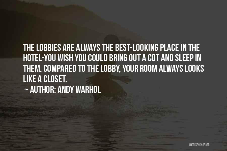 Andy Warhol Quotes: The Lobbies Are Always The Best-looking Place In The Hotel-you Wish You Could Bring Out A Cot And Sleep In