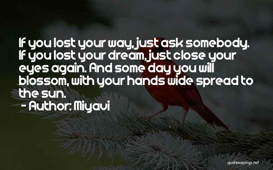 Miyavi Quotes: If You Lost Your Way, Just Ask Somebody. If You Lost Your Dream, Just Close Your Eyes Again. And Some