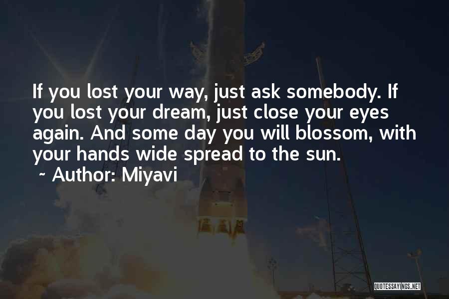 Miyavi Quotes: If You Lost Your Way, Just Ask Somebody. If You Lost Your Dream, Just Close Your Eyes Again. And Some
