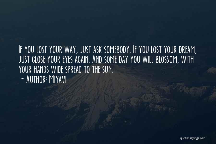Miyavi Quotes: If You Lost Your Way, Just Ask Somebody. If You Lost Your Dream, Just Close Your Eyes Again. And Some