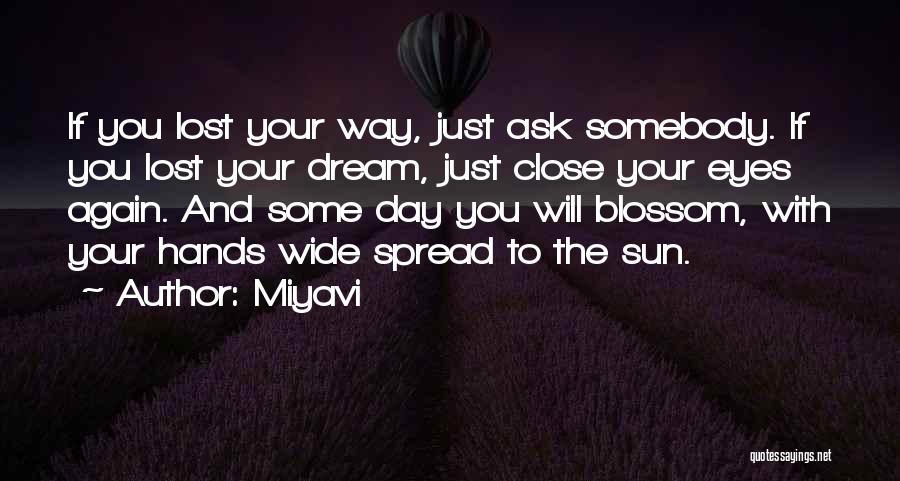 Miyavi Quotes: If You Lost Your Way, Just Ask Somebody. If You Lost Your Dream, Just Close Your Eyes Again. And Some