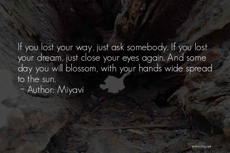 Miyavi Quotes: If You Lost Your Way, Just Ask Somebody. If You Lost Your Dream, Just Close Your Eyes Again. And Some