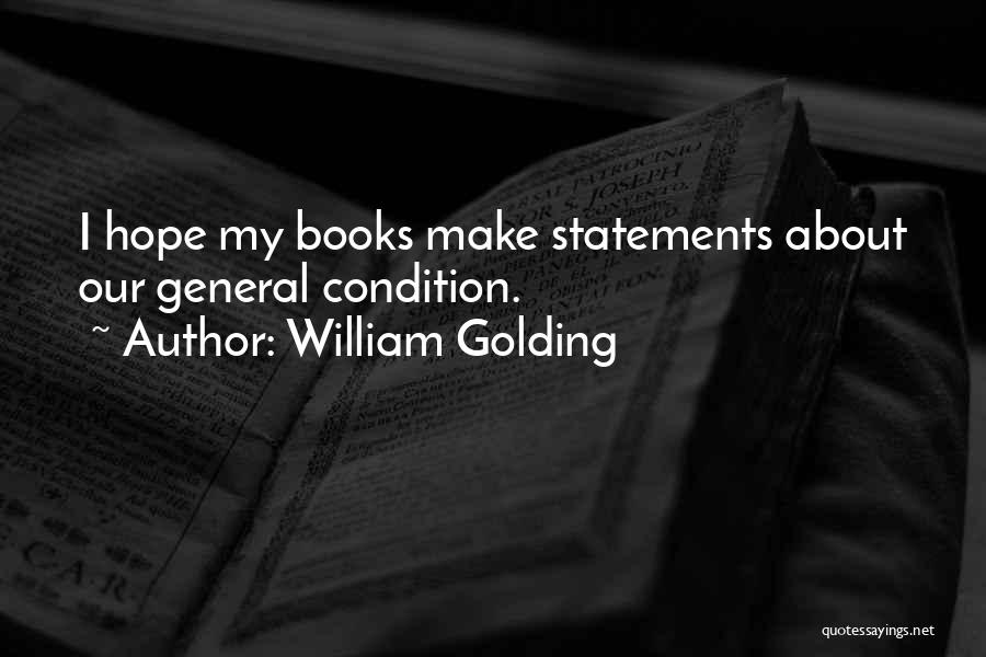 William Golding Quotes: I Hope My Books Make Statements About Our General Condition.