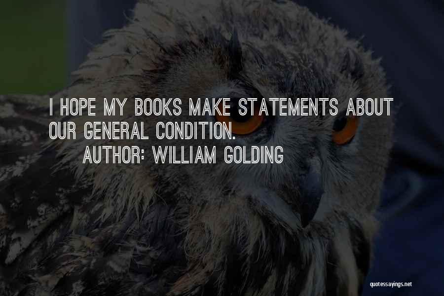 William Golding Quotes: I Hope My Books Make Statements About Our General Condition.