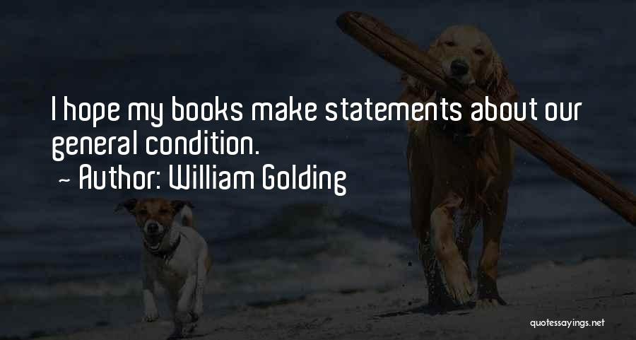William Golding Quotes: I Hope My Books Make Statements About Our General Condition.