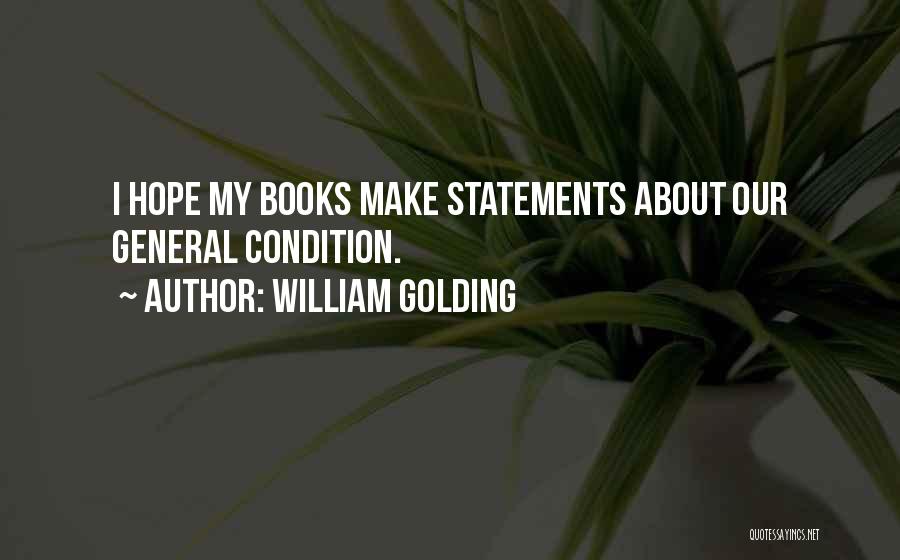 William Golding Quotes: I Hope My Books Make Statements About Our General Condition.