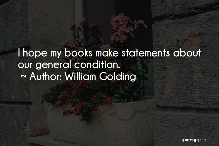 William Golding Quotes: I Hope My Books Make Statements About Our General Condition.
