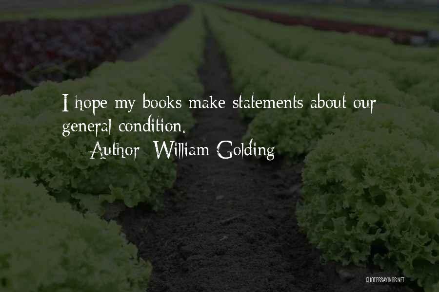 William Golding Quotes: I Hope My Books Make Statements About Our General Condition.